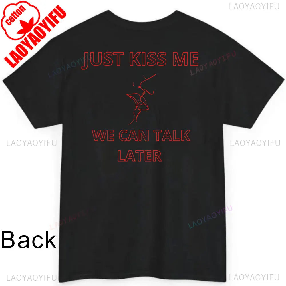 JUST KISS ME T Shirt  We Can Talk Later Mas Amor Por Favor Cruel Pancake Unisex Shirt Inspirational Mental Health Tees