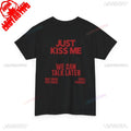 JUST KISS ME T Shirt  We Can Talk Later Mas Amor Por Favor Cruel Pancake Unisex Shirt Inspirational Mental Health Tees