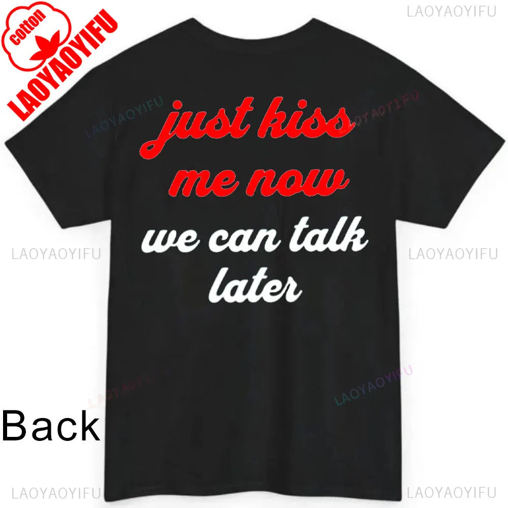 JUST KISS ME T Shirt  We Can Talk Later Mas Amor Por Favor Cruel Pancake Unisex Shirt Inspirational Mental Health Tees
