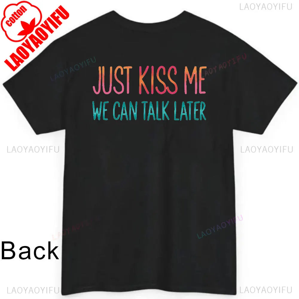 JUST KISS ME T Shirt  We Can Talk Later Mas Amor Por Favor Cruel Pancake Unisex Shirt Inspirational Mental Health Tees