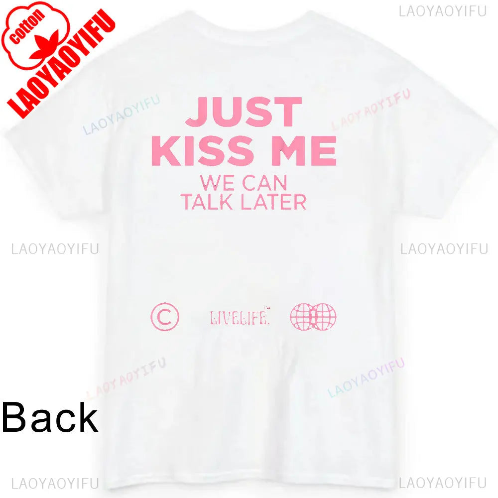 JUST KISS ME T Shirt  We Can Talk Later Mas Amor Por Favor Cruel Pancake Unisex Shirt Inspirational Mental Health Tees