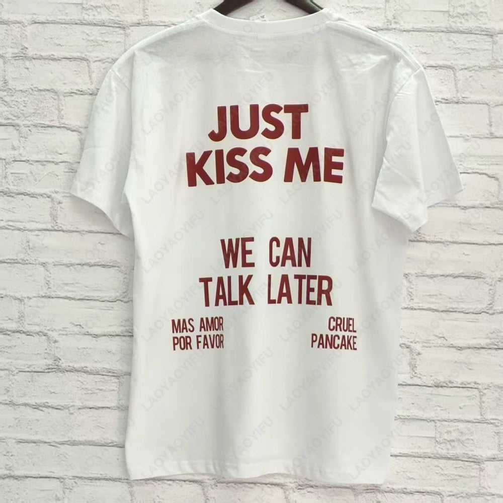 JUST KISS ME T Shirt  We Can Talk Later Mas Amor Por Favor Cruel Pancake Unisex Shirt Inspirational Mental Health Tees