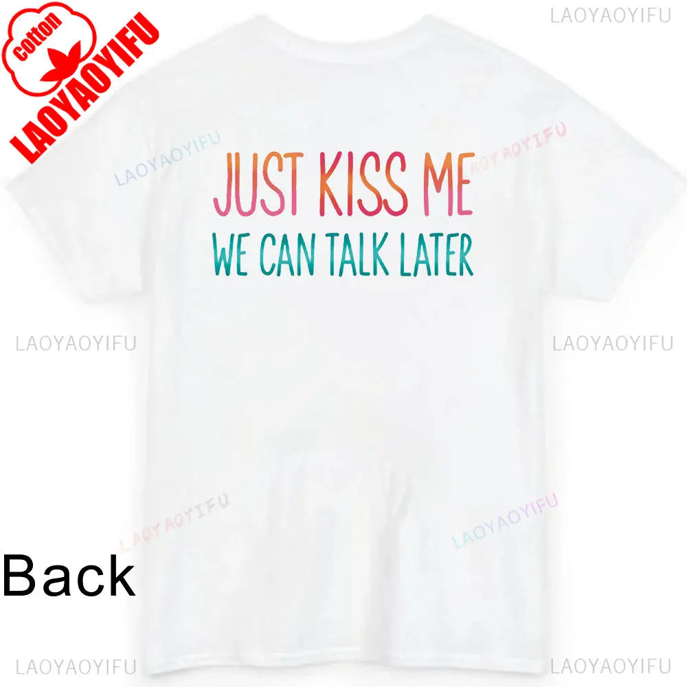 JUST KISS ME T Shirt  We Can Talk Later Mas Amor Por Favor Cruel Pancake Unisex Shirt Inspirational Mental Health Tees