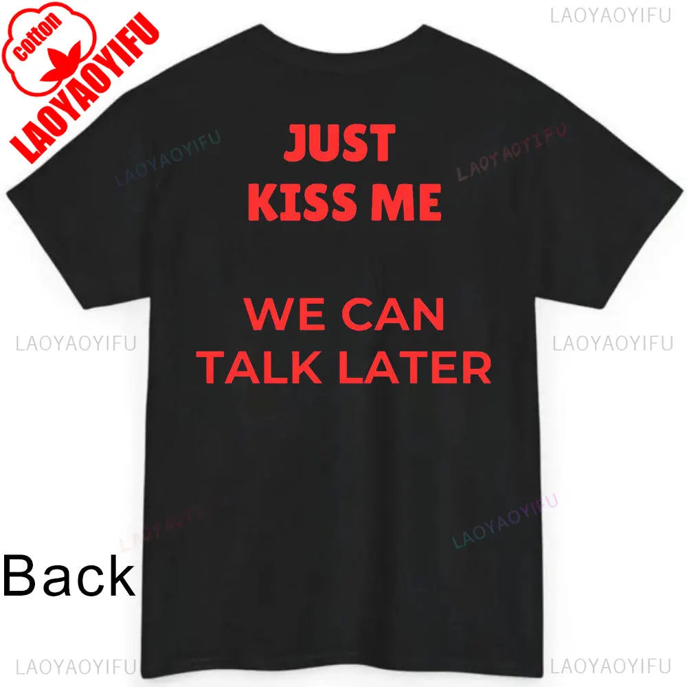 JUST KISS ME T Shirt  We Can Talk Later Mas Amor Por Favor Cruel Pancake Unisex Shirt Inspirational Mental Health Tees